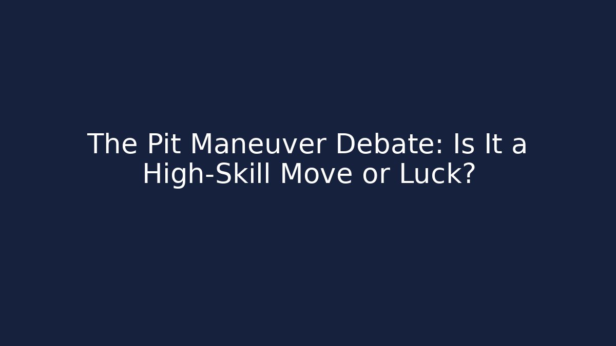The Pit Maneuver Debate: Is It a High-Skill Move or Luck? - Celivion
