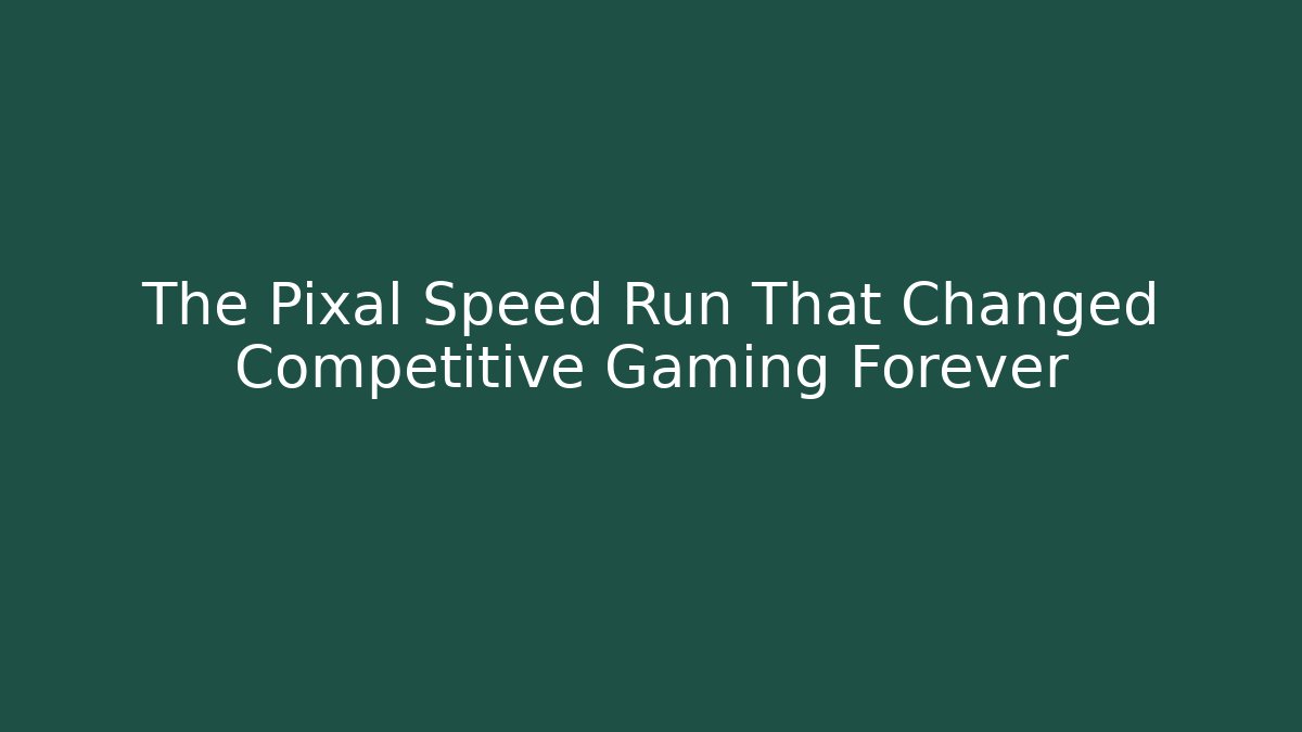 The Pixal Speed Run That Changed Competitive Gaming Forever - Celivion