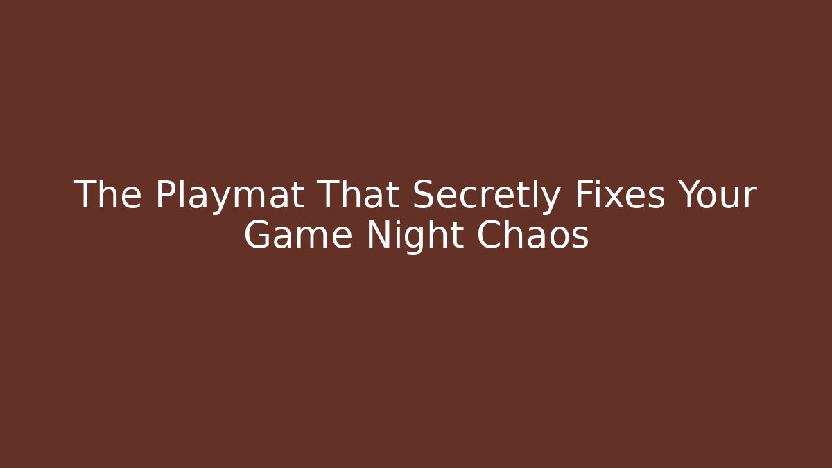 The Playmat That Secretly Fixes Your Game Night Chaos