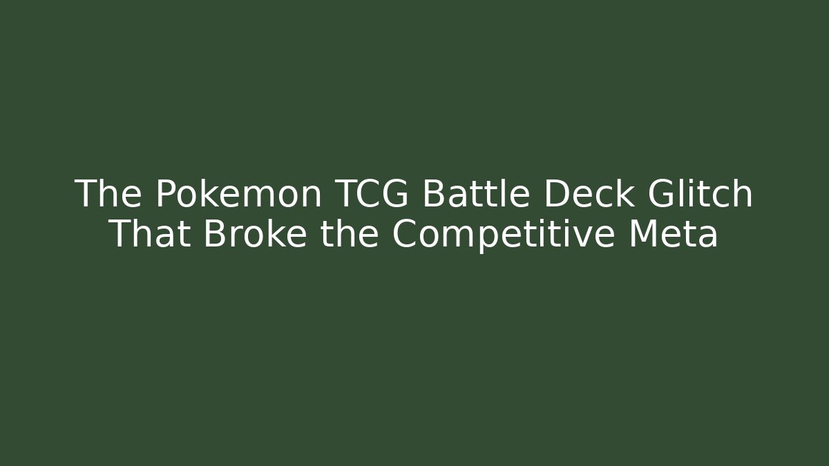 The Pokemon TCG Battle Deck Glitch That Broke the Competitive Meta