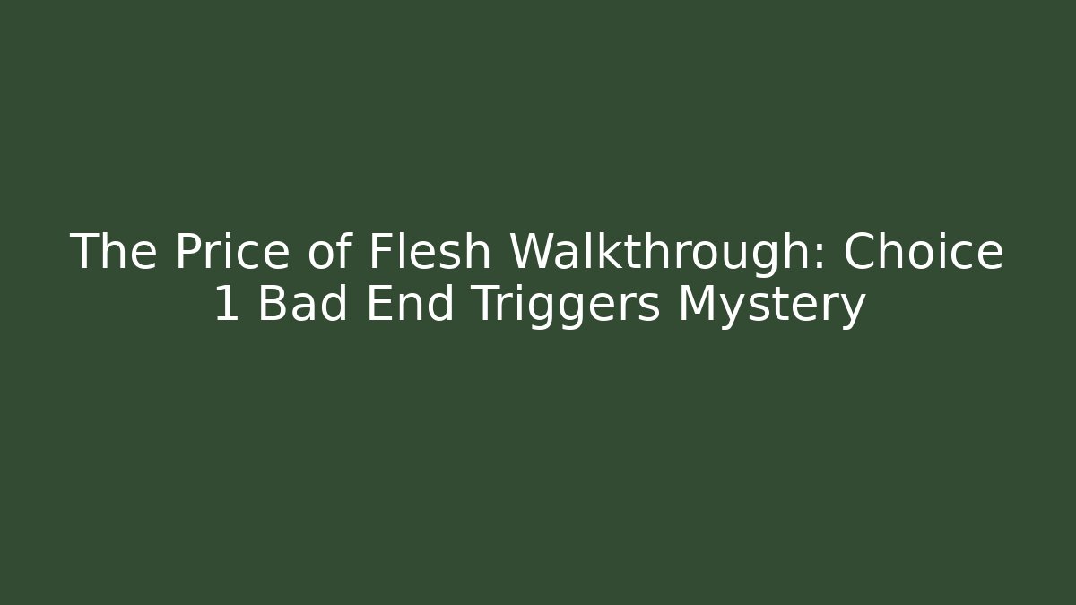 The Price of Flesh Walkthrough: Choice 1 Bad End Triggers Mystery