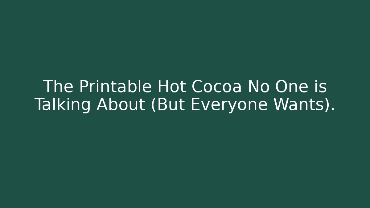 The Printable Hot Cocoa No One is Talking About (But Everyone Wants).