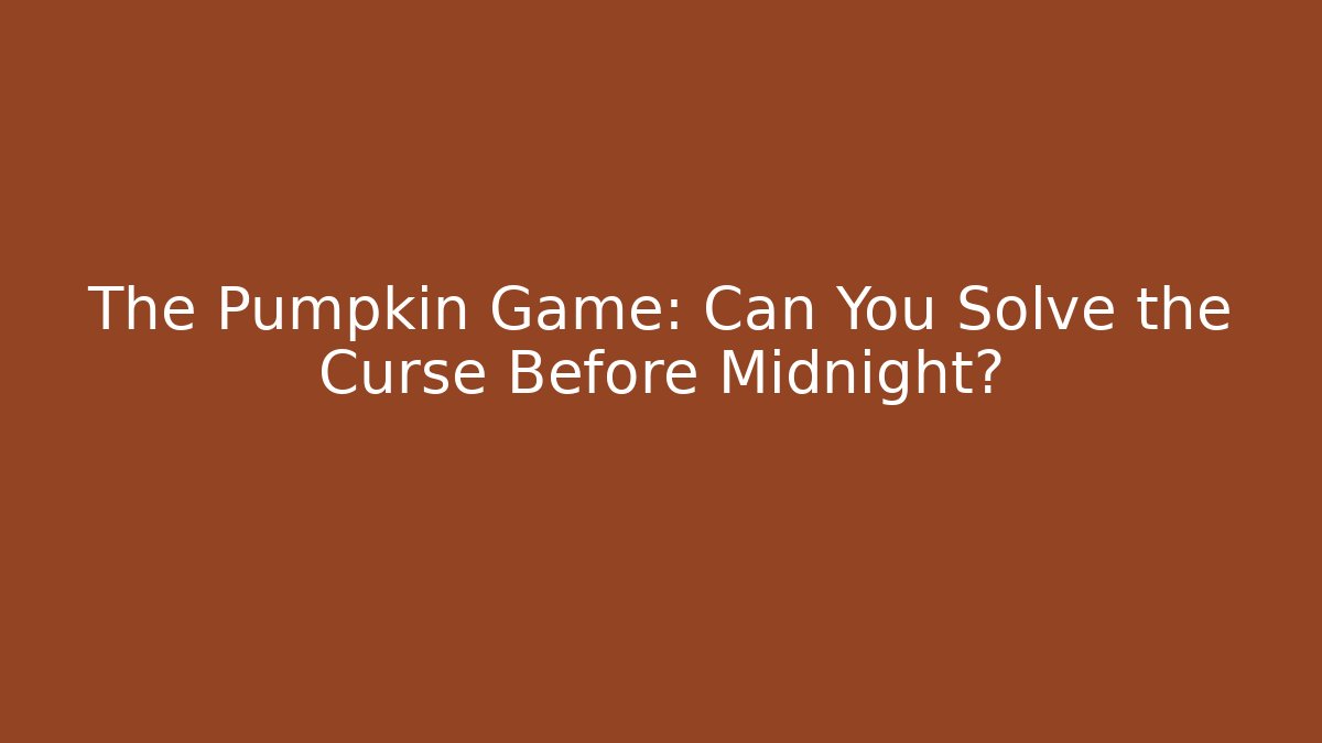 The Pumpkin Game: Can You Solve the Curse Before Midnight? - Celivion