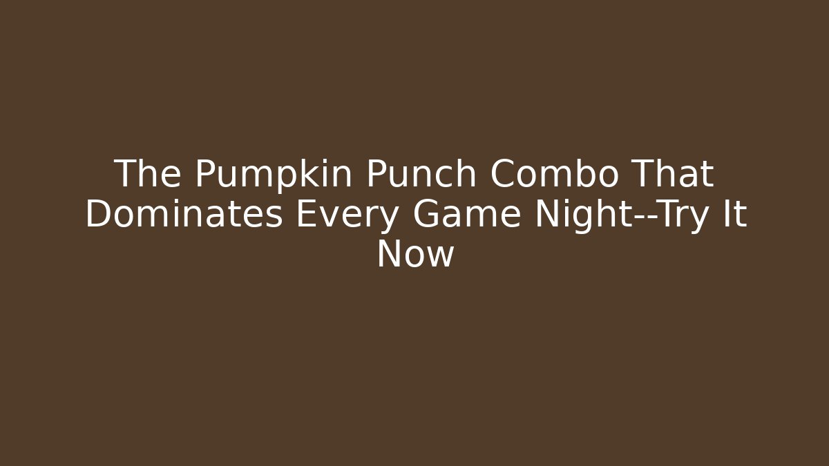 The Pumpkin Punch Combo That Dominates Every Game Night—Try It Now