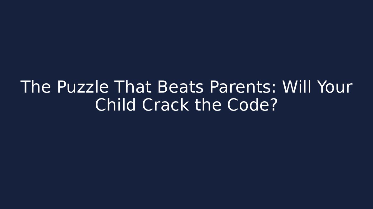 The Puzzle That Beats Parents: Will Your Child Crack the Code? - Celivion