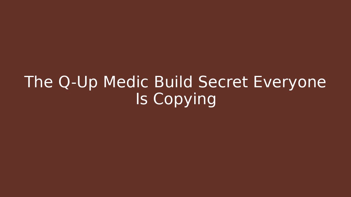 The Q-Up Medic Build Secret Everyone Is Copying - Celivion