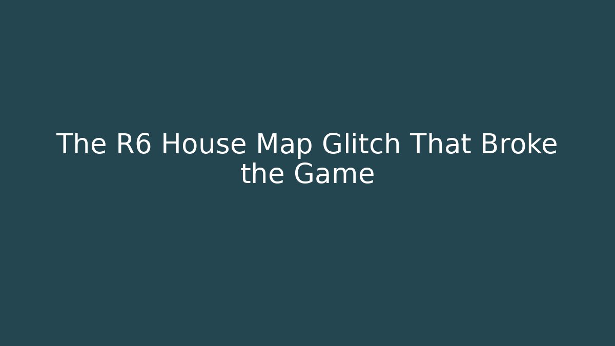 The R6 House Map Glitch That Broke the Game