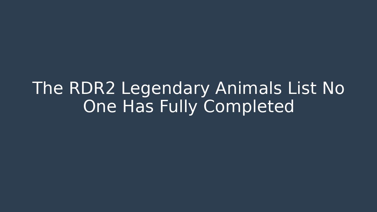 The RDR2 Legendary Animals List No One Has Fully Completed