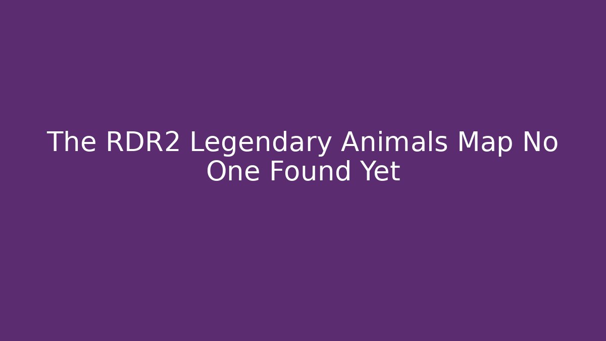 The RDR2 Legendary Animals Map No One Found Yet - Celivion