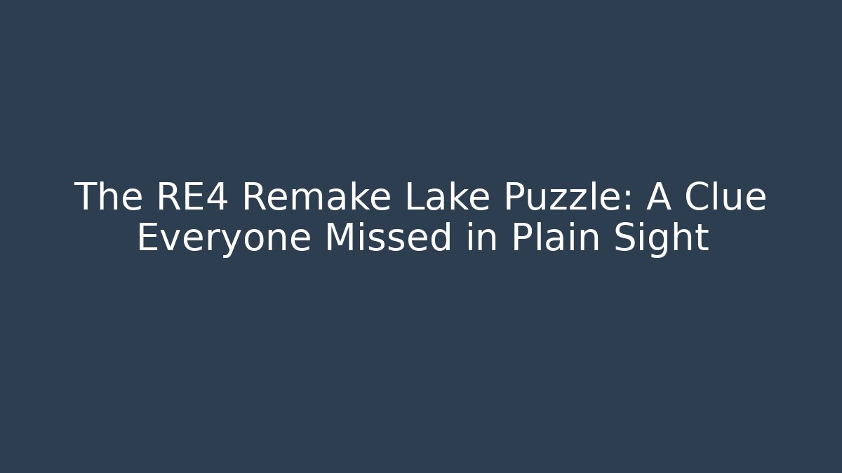 The RE4 Remake Lake Puzzle: A Clue Everyone Missed in Plain Sight