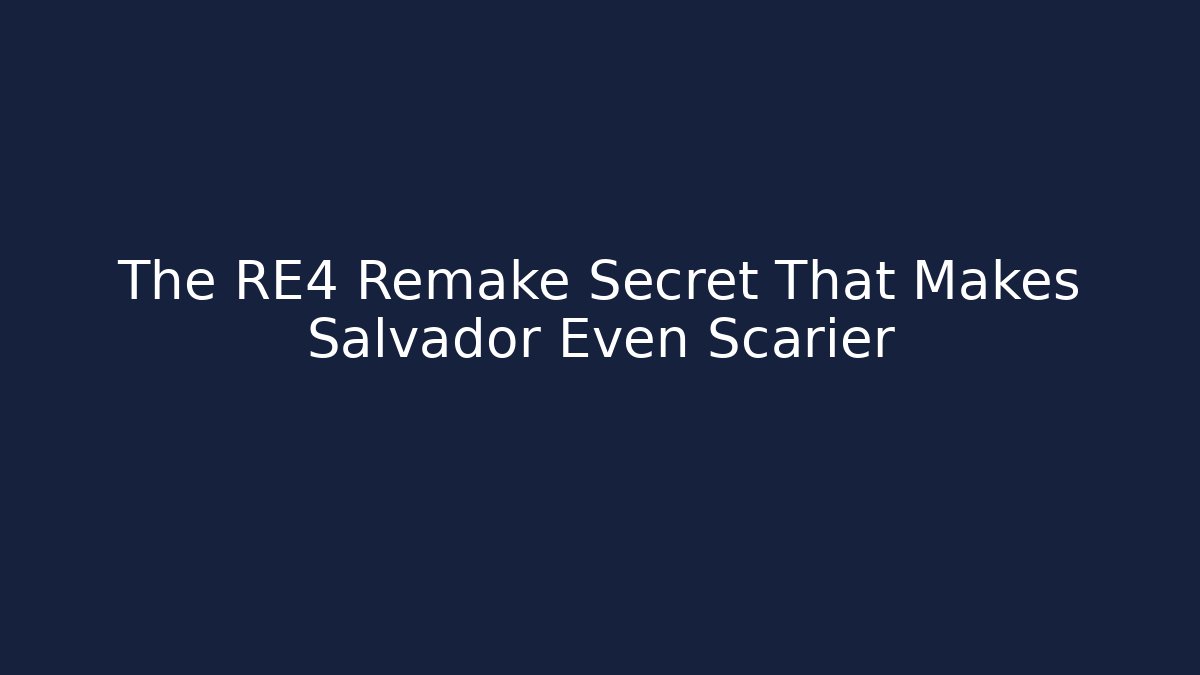 The RE4 Remake Secret That Makes Salvador Even Scarier