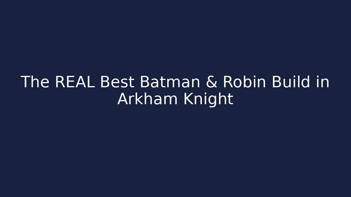 The REAL Best Batman & Robin Build in Arkham Knight