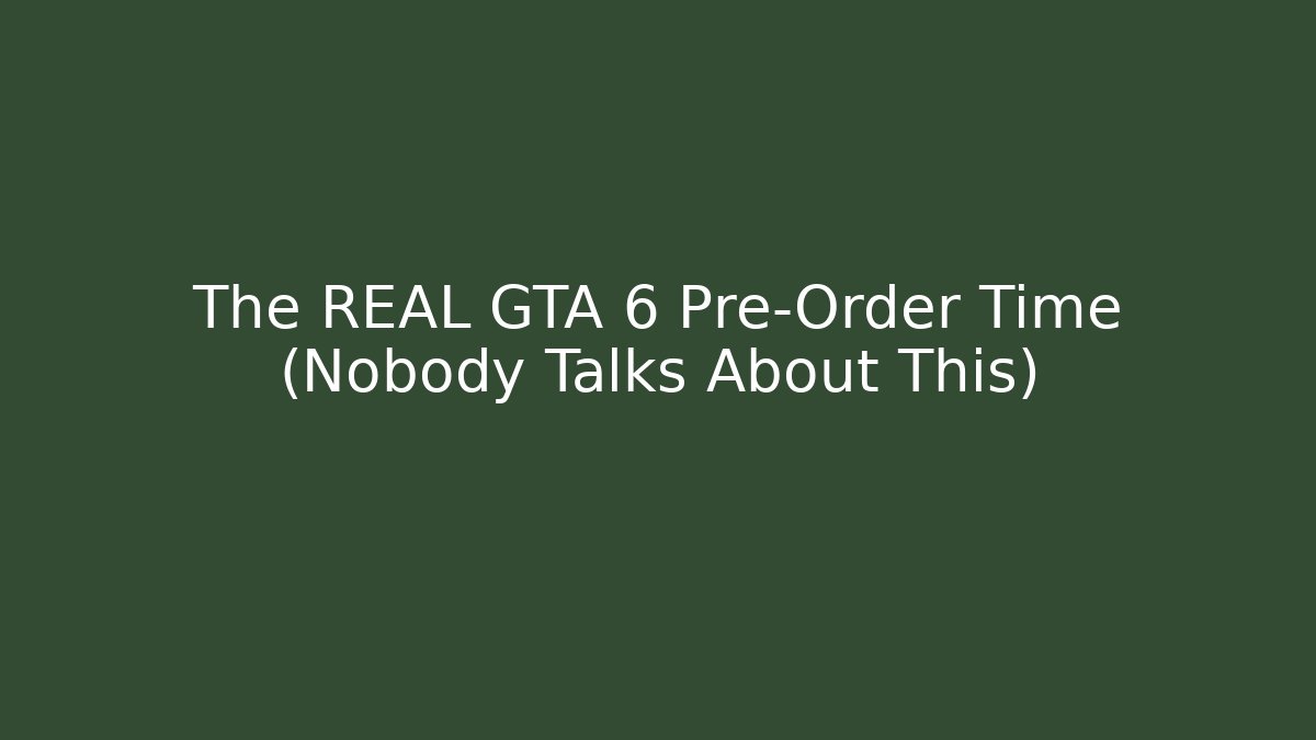 The REAL GTA 6 Pre-Order Time (Nobody Talks About This)