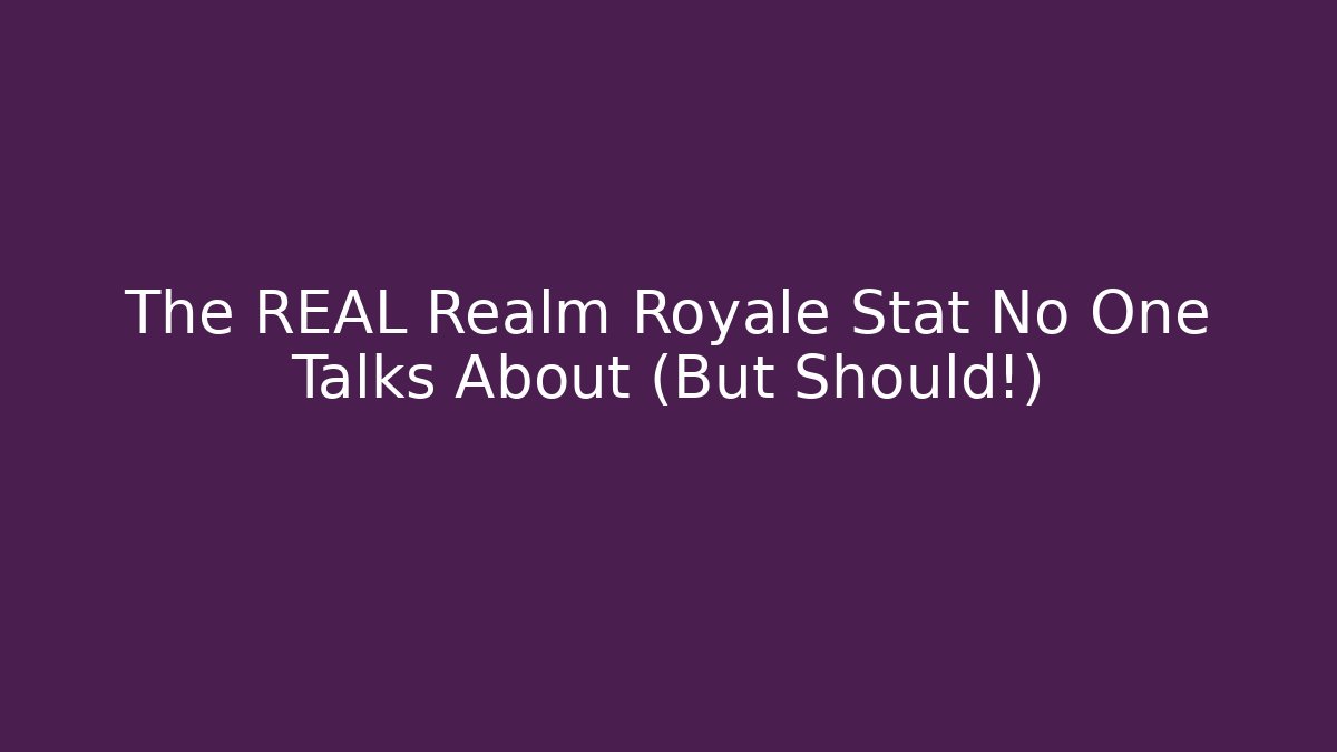 The REAL Realm Royale Stat No One Talks About (But Should!)