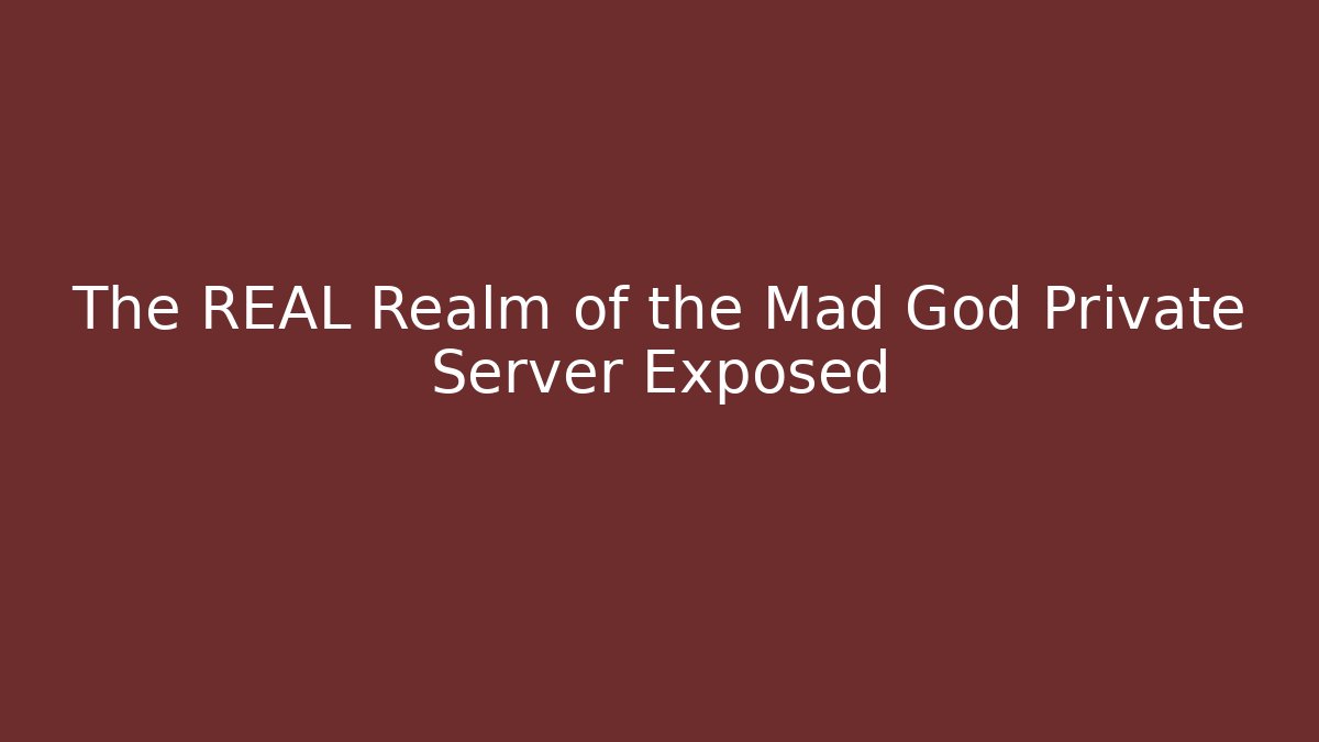 The REAL Realm of the Mad God Private Server Exposed