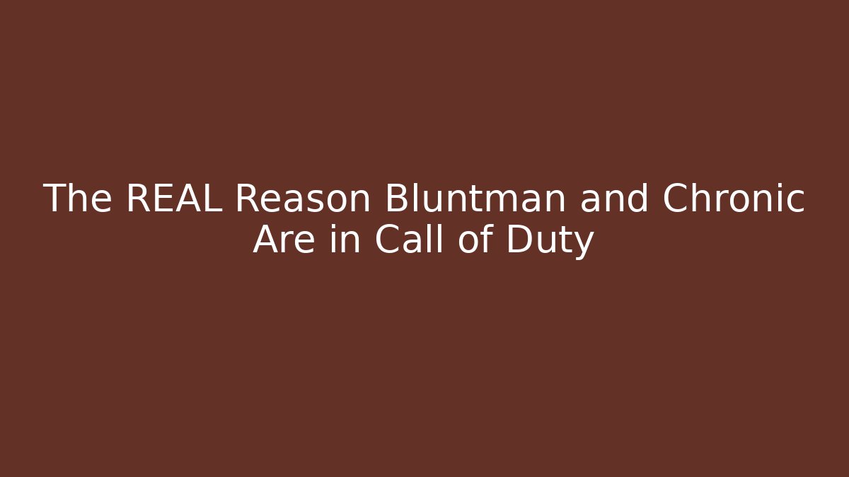 The REAL Reason Bluntman and Chronic Are in Call of Duty