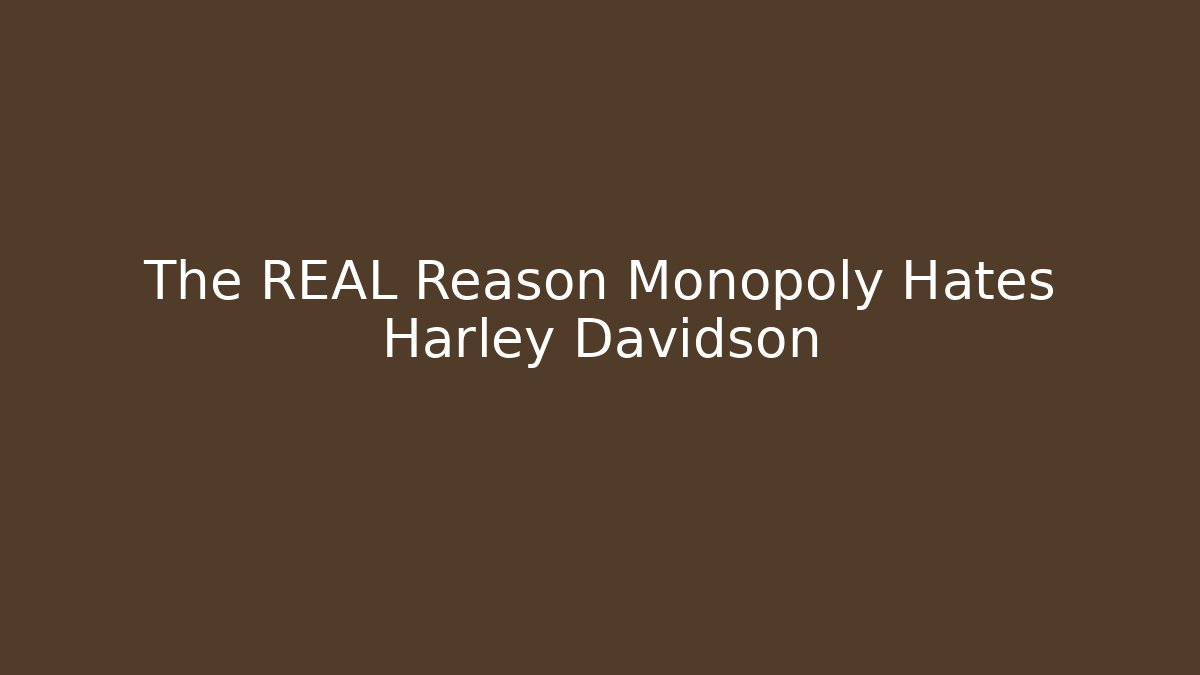 The REAL Reason Monopoly Hates Harley Davidson - Celivion