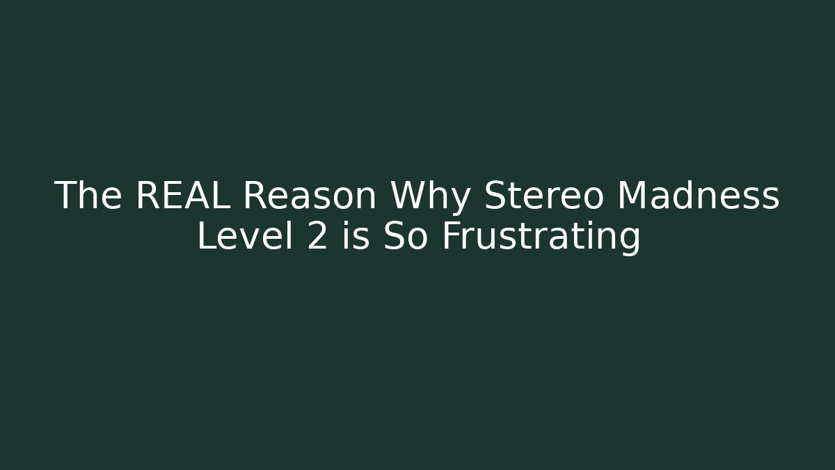 The REAL Reason Why Stereo Madness Level 2 is So Frustrating
