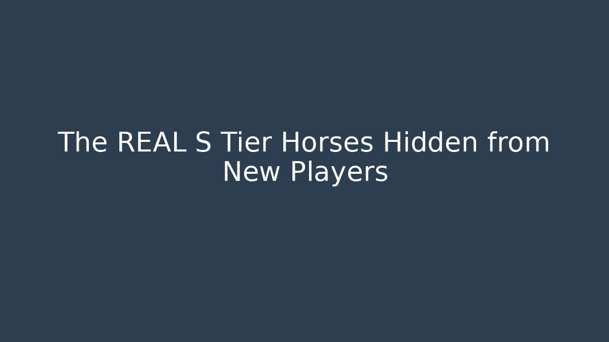 The REAL S Tier Horses Hidden from New Players