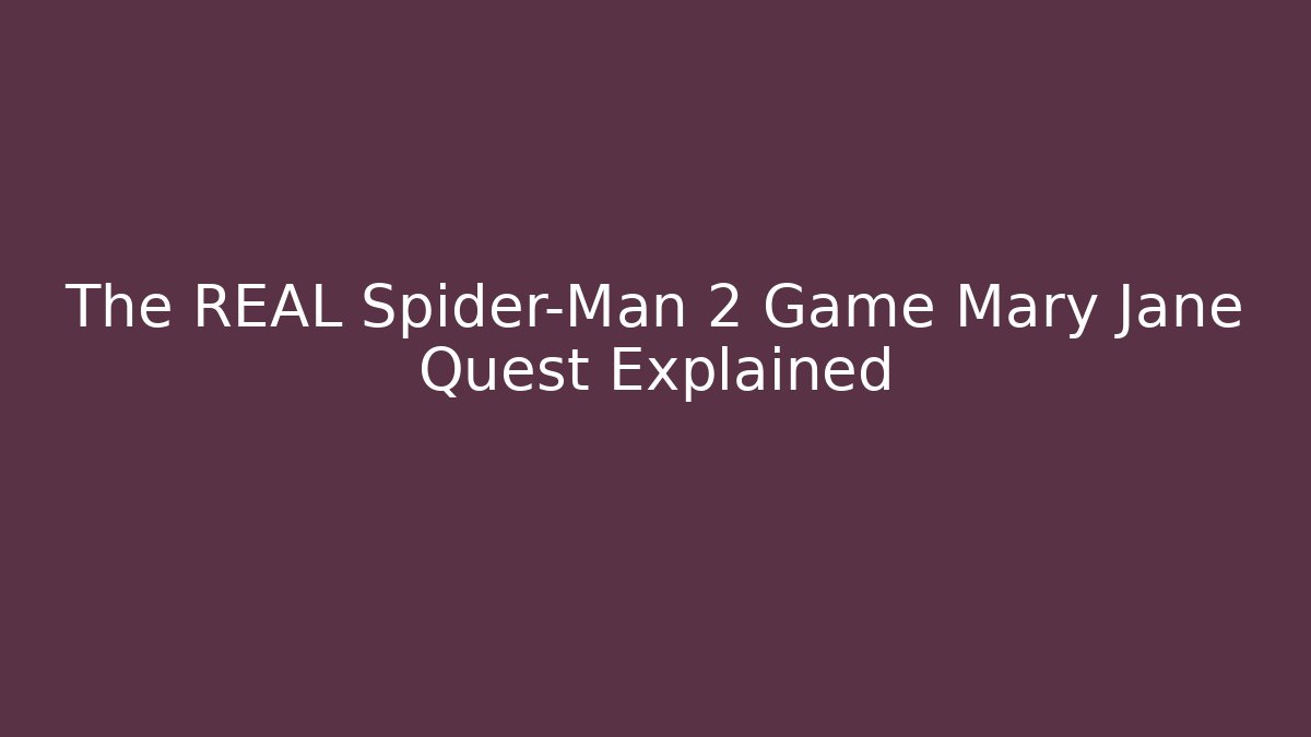 The REAL Spider-Man 2 Game Mary Jane Quest Explained