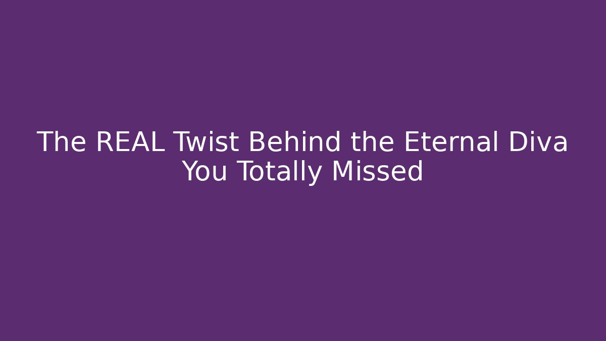 The REAL Twist Behind the Eternal Diva You Totally Missed