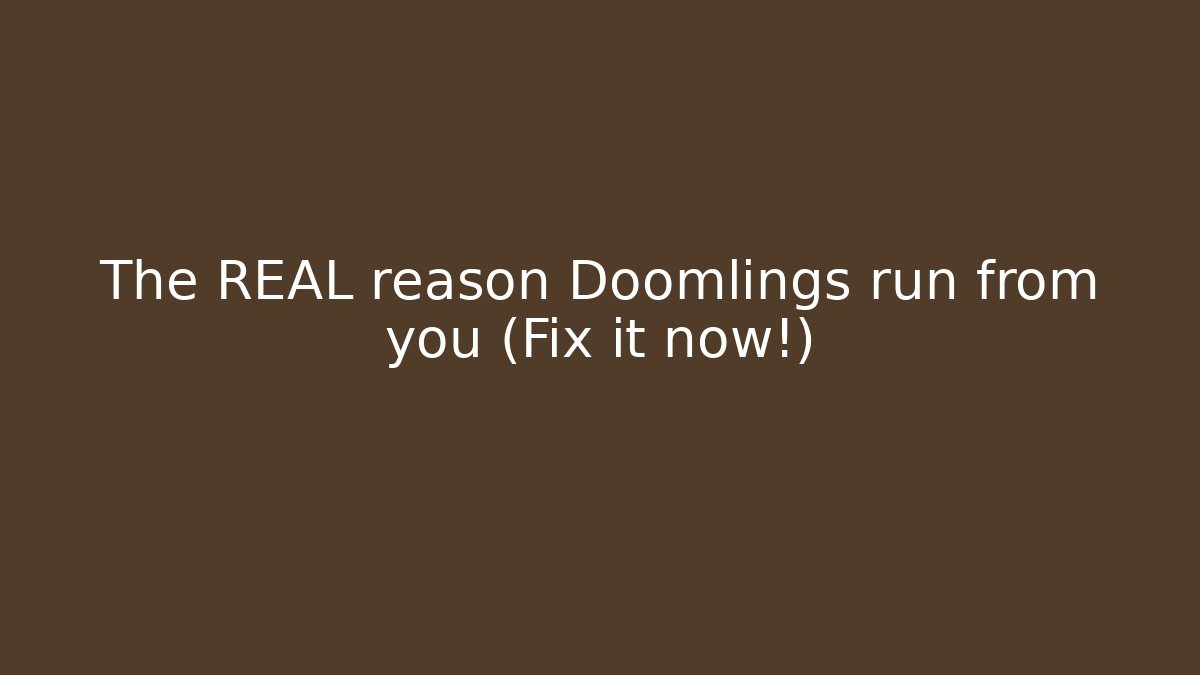 The REAL reason Doomlings run from you (Fix it now!) - Celivion