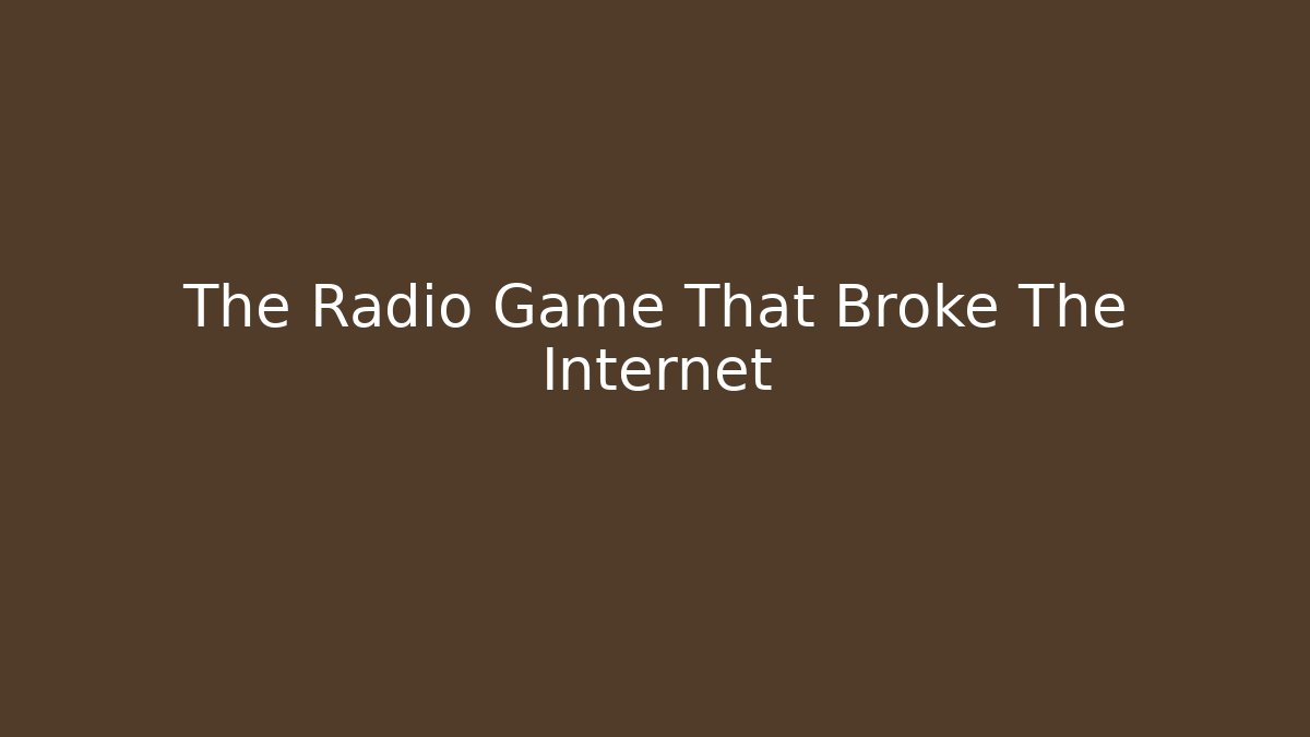 The Radio Game That Broke The Internet
