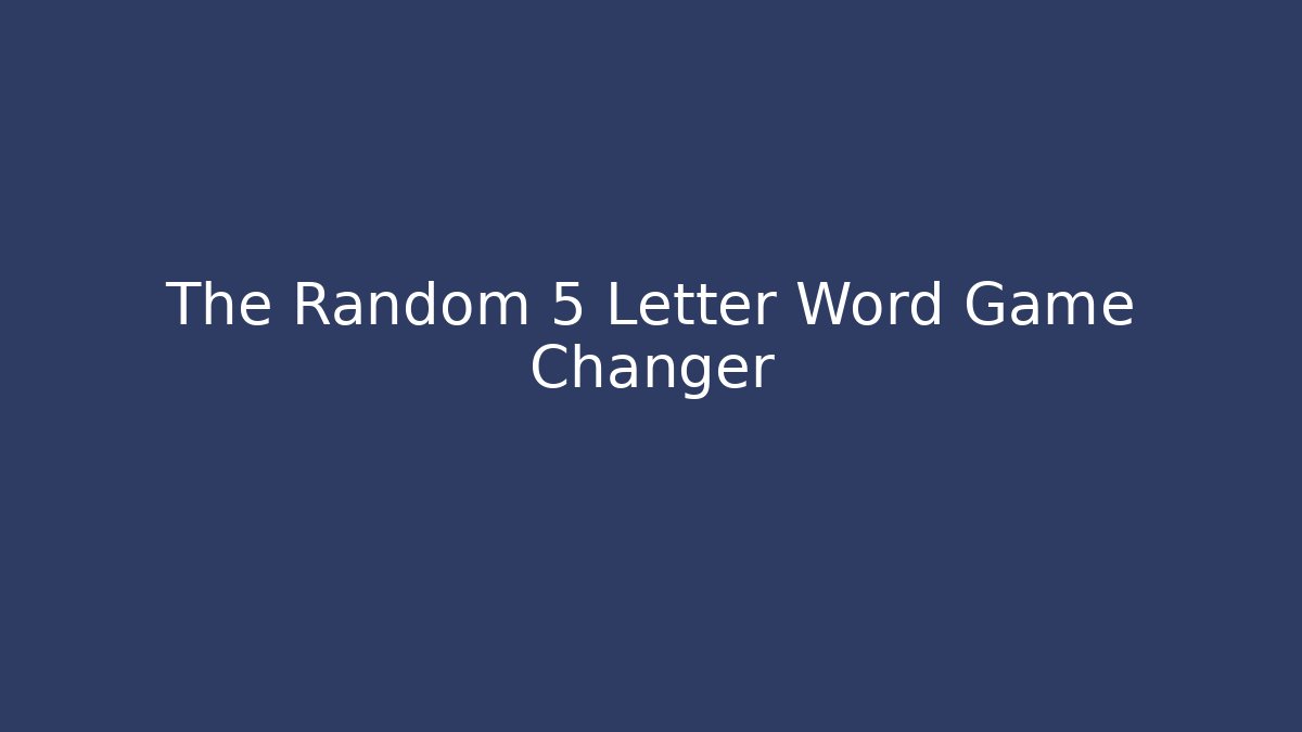 The Random 5 Letter Word Game Changer