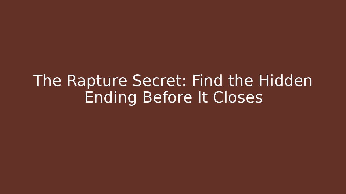 The Rapture Secret: Find the Hidden Ending Before It Closes