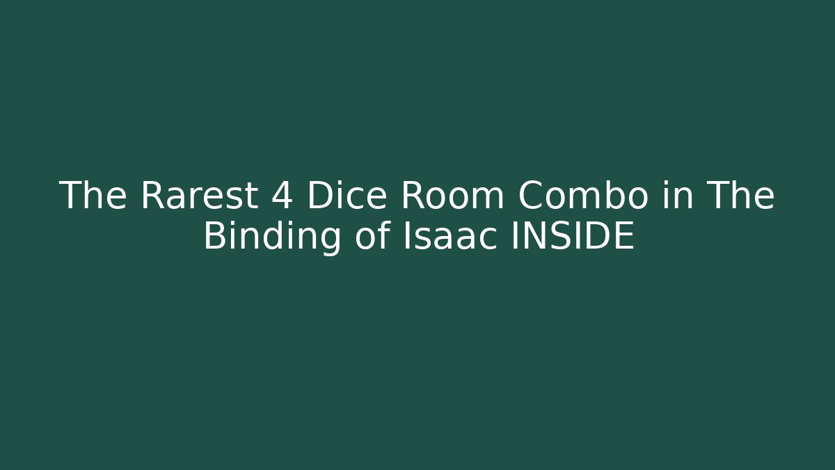 The Rarest 4 Dice Room Combo in The Binding of Isaac INSIDE