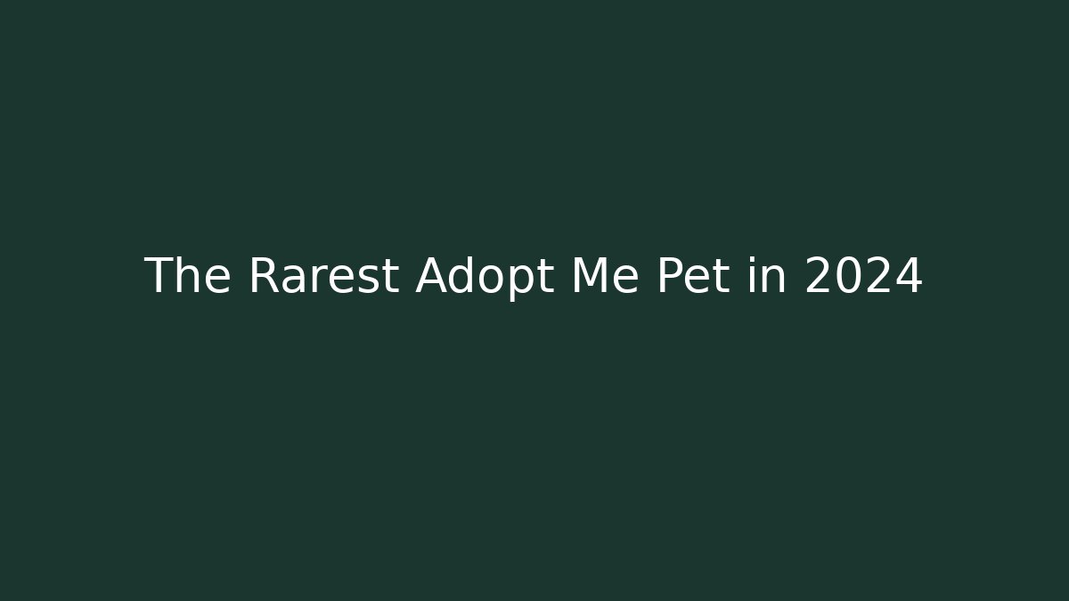 The Rarest Adopt Me Pet in 2024