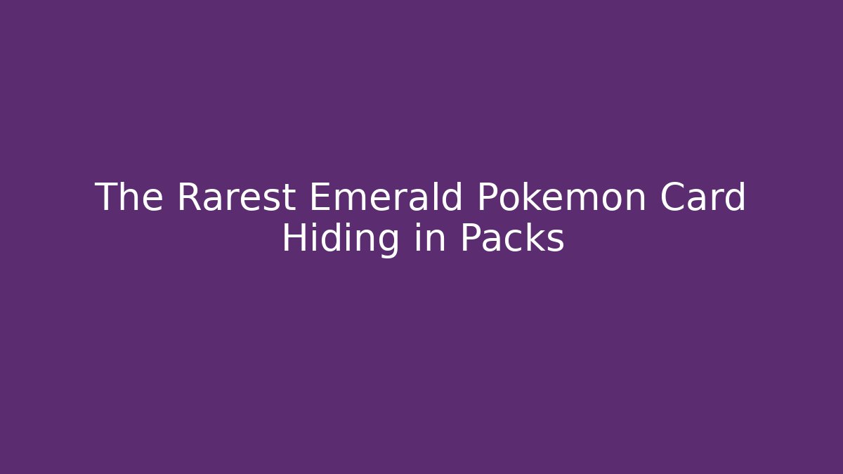 The Rarest Emerald Pokémon Card Hiding in Packs