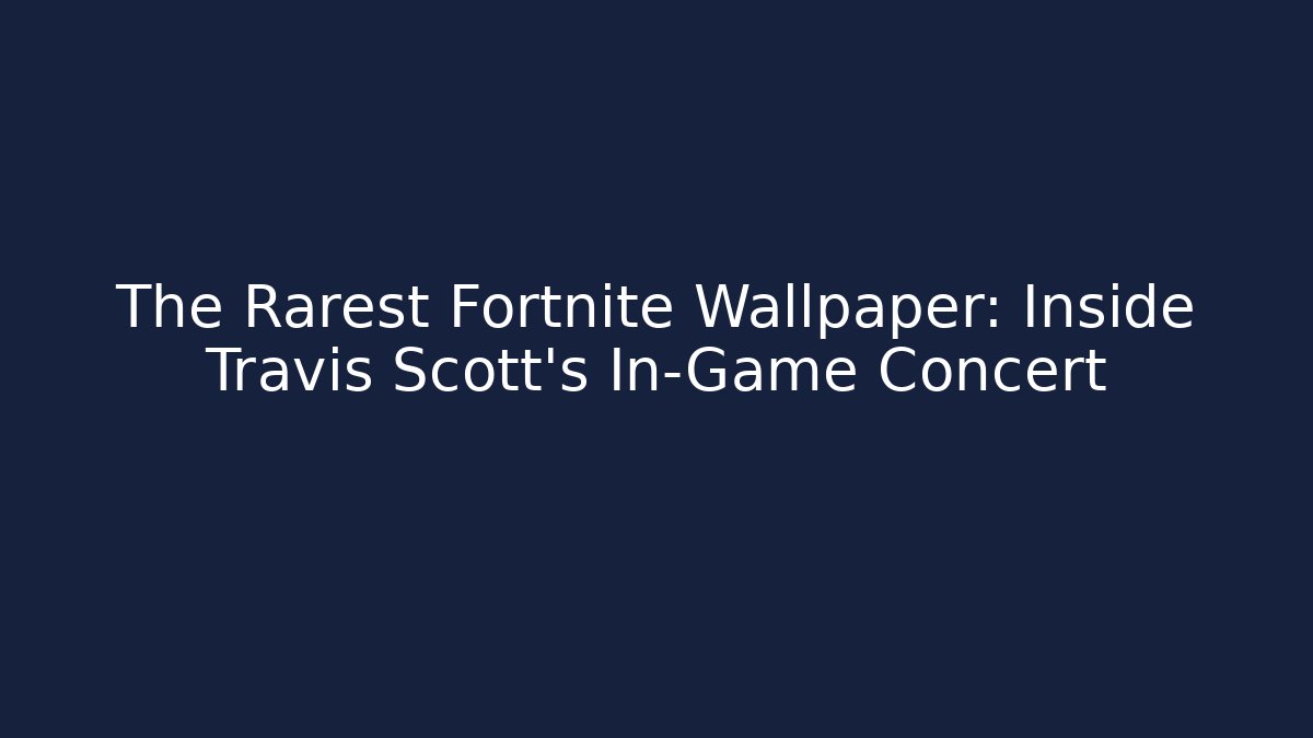 The Rarest Fortnite Wallpaper: Inside Travis Scott's In-Game Concert - Celivion