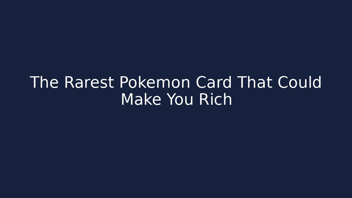 The Rarest Pokémon Card That Could Make You Rich - Celivion