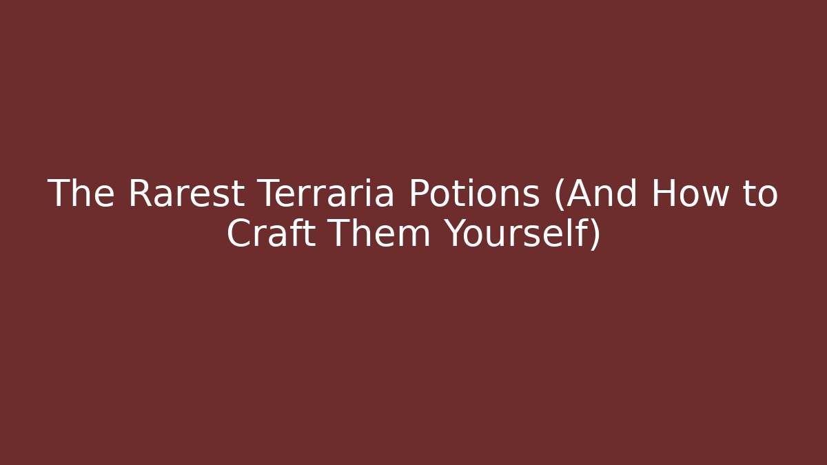 The Rarest Terraria Potions (And How to Craft Them Yourself)
