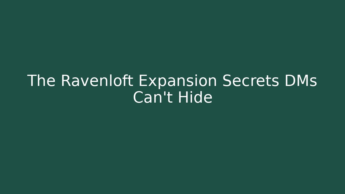 The Ravenloft Expansion Secrets DMs Can't Hide
