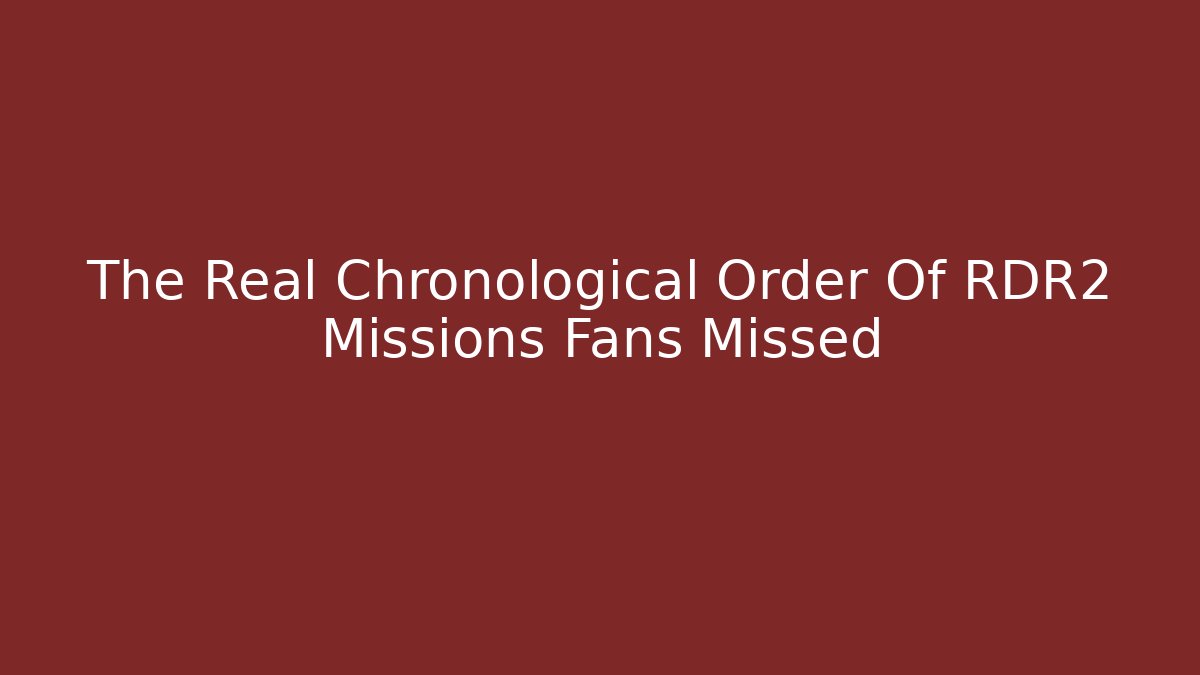 The Real Chronological Order Of RDR2 Missions Fans Missed