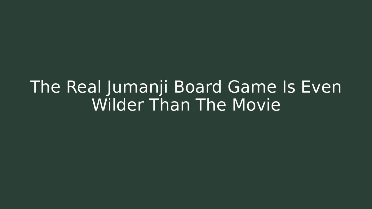 The Real Jumanji Board Game Is Even Wilder Than The Movie