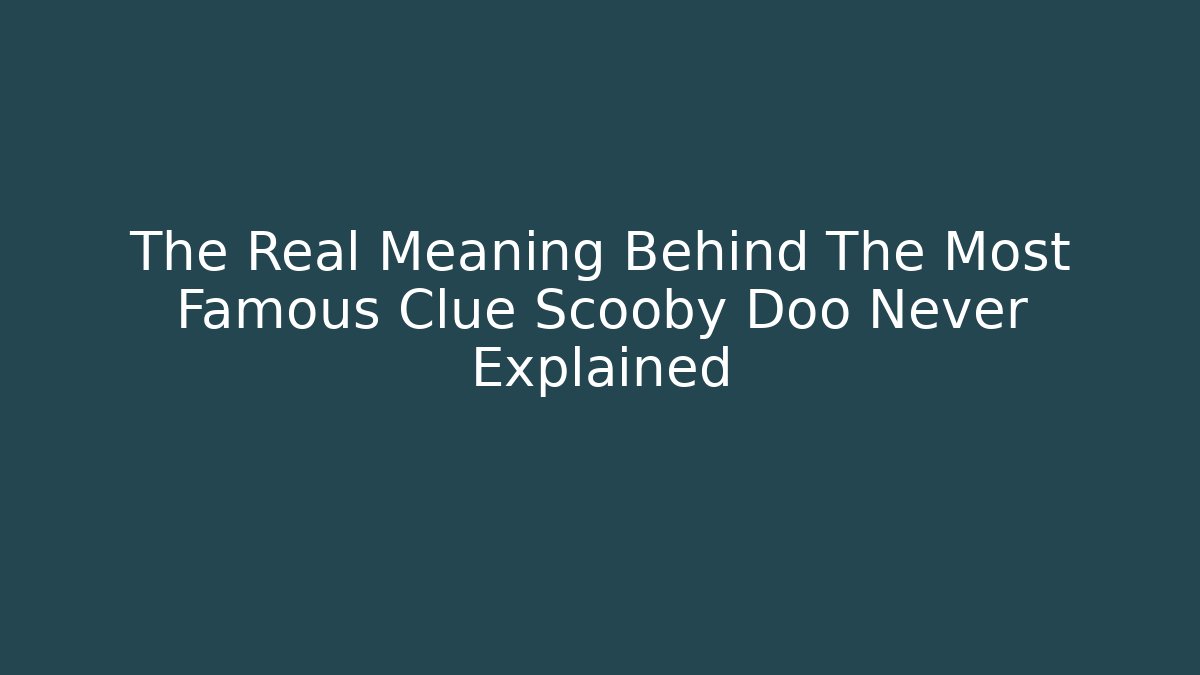 The Real Meaning Behind The Most Famous Clue Scooby Doo Never Explained