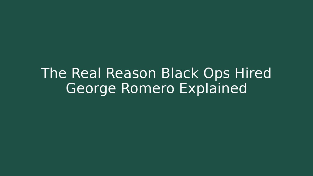 The Real Reason Black Ops Hired George Romero Explained - Celivion