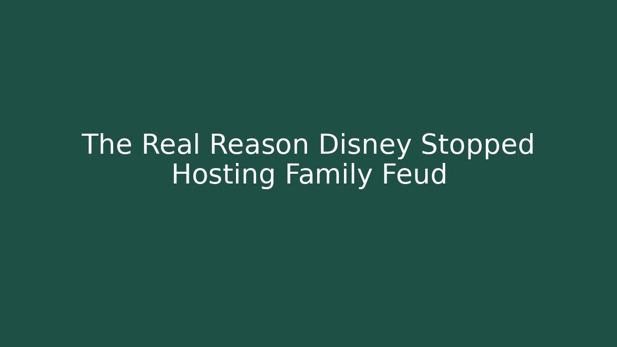 The Real Reason Disney Stopped Hosting Family Feud - Celivion
