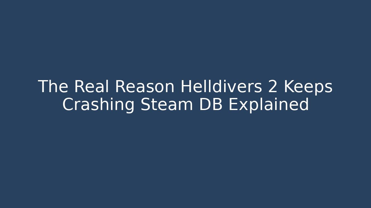 The Real Reason Helldivers 2 Keeps Crashing Steam DB Explained