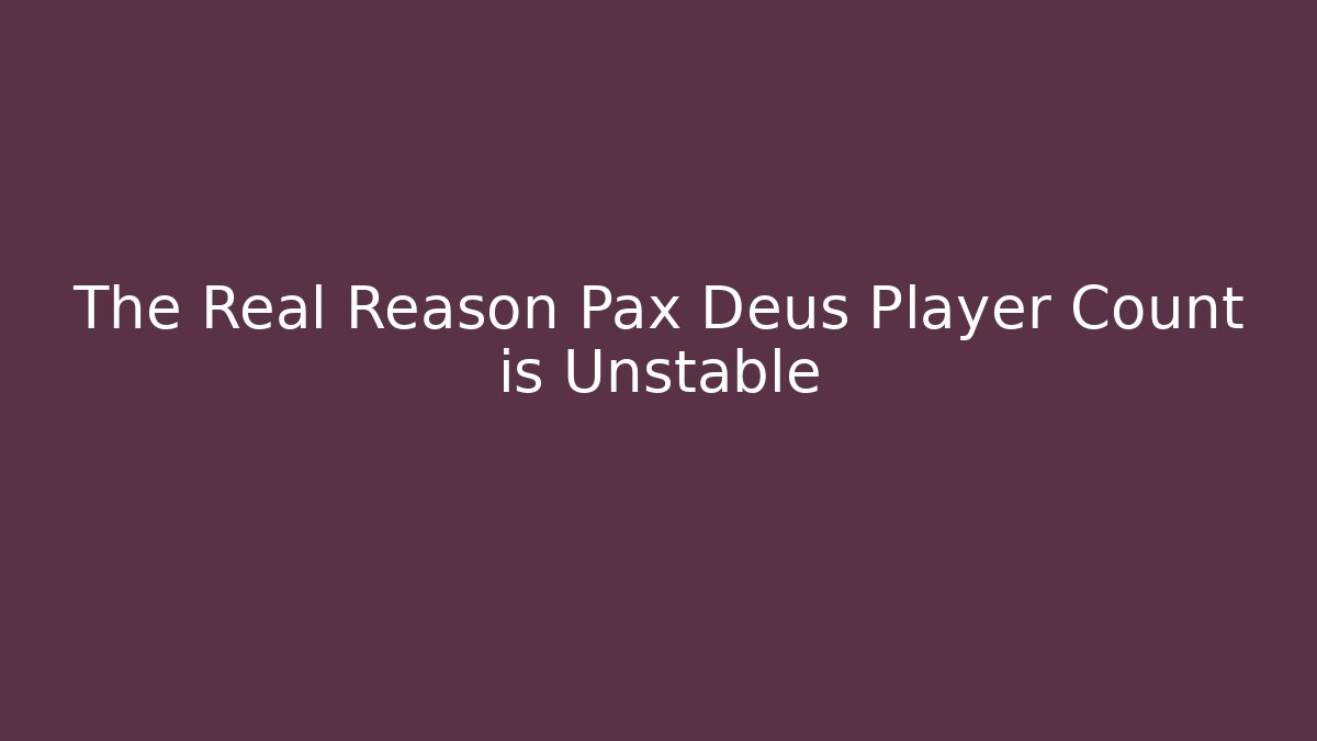 The Real Reason Pax Deus Player Count is Unstable