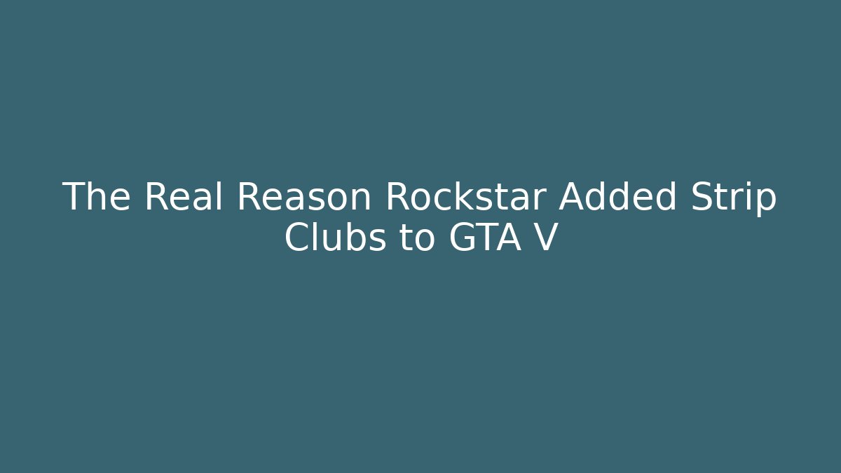 The Real Reason Rockstar Added Strip Clubs to GTA V