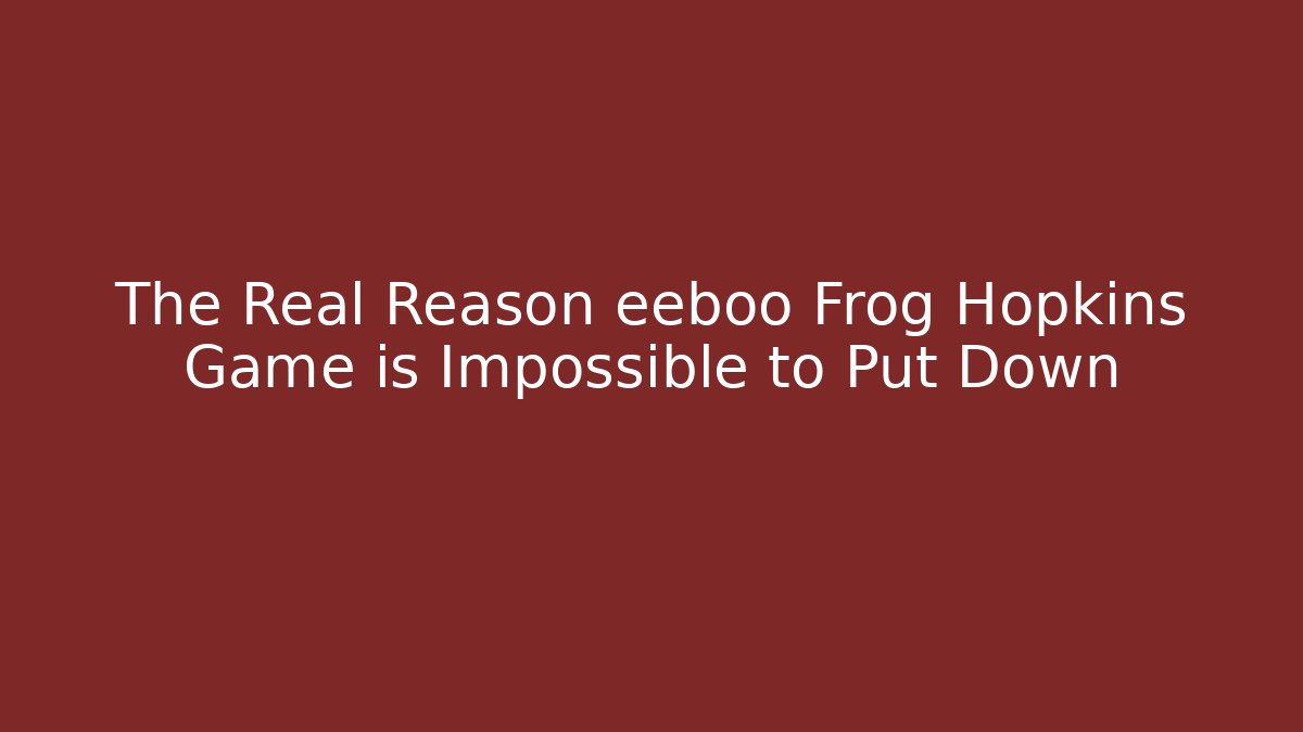 The Real Reason eeboo Frog Hopkins Game is Impossible to Put Down