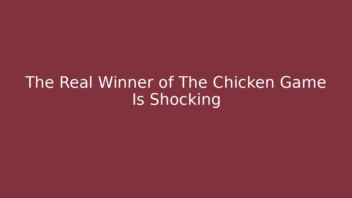 The Real Winner of The Chicken Game Is Shocking