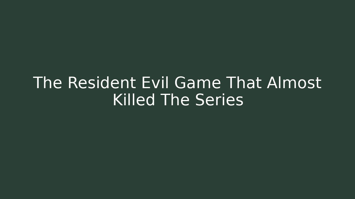 The Resident Evil Game That Almost Killed The Series