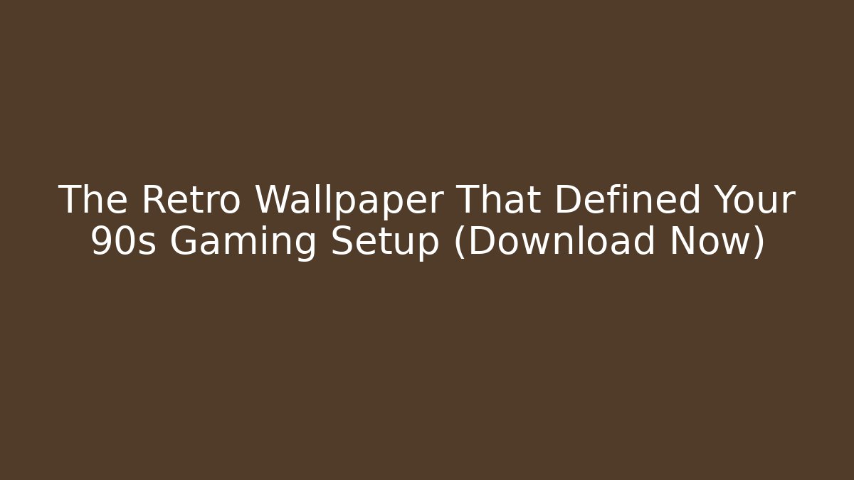The Retro Wallpaper That Defined Your 90s Gaming Setup (Download Now)