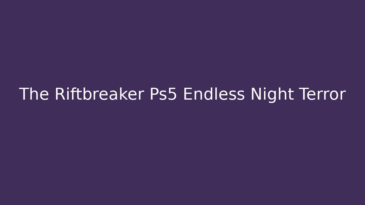 The Riftbreaker Ps5 Endless Night Terror