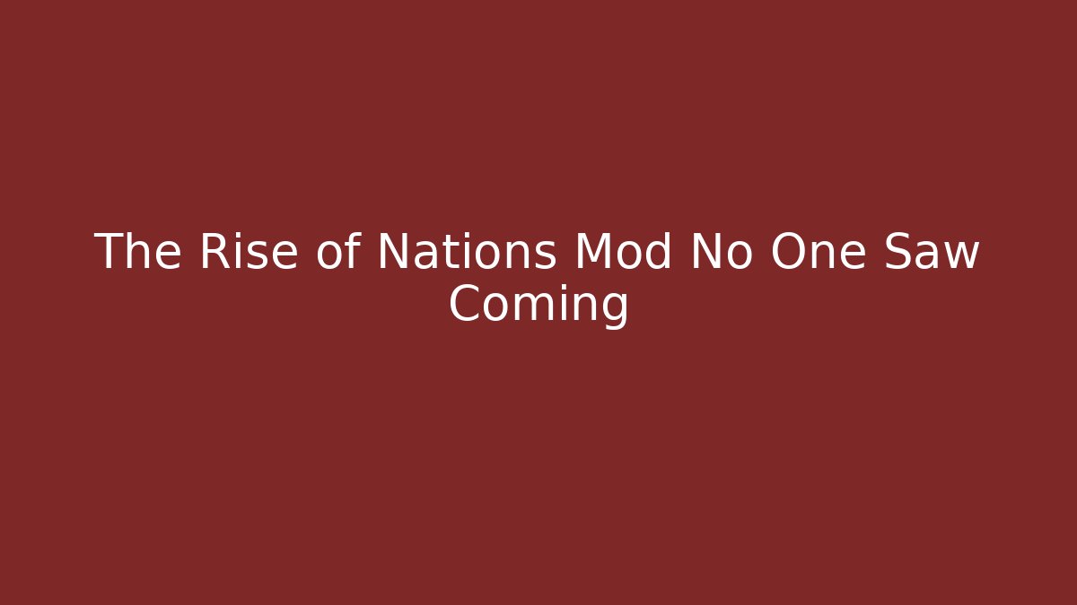 The Rise of Nations Mod No One Saw Coming